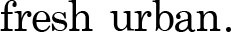 Fresh Urban | Slogan - Beschreibung